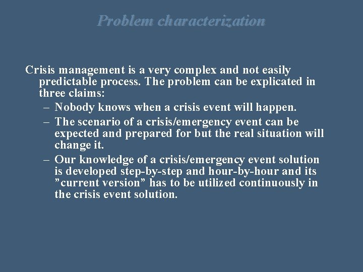 Problem characterization Crisis management is a very complex and not easily predictable process. The