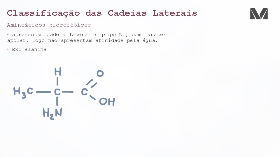 Classificação das Cadeias Laterais Aminoácidos hidrofóbicos • apresentam cadeia lateral ( grupo R )