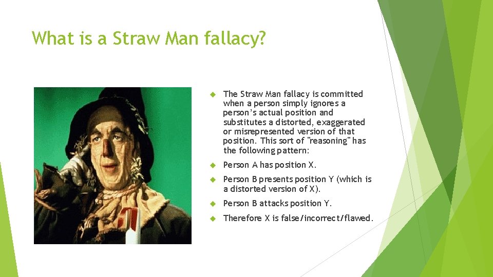 What is a Straw Man fallacy? The Straw Man fallacy is committed when a