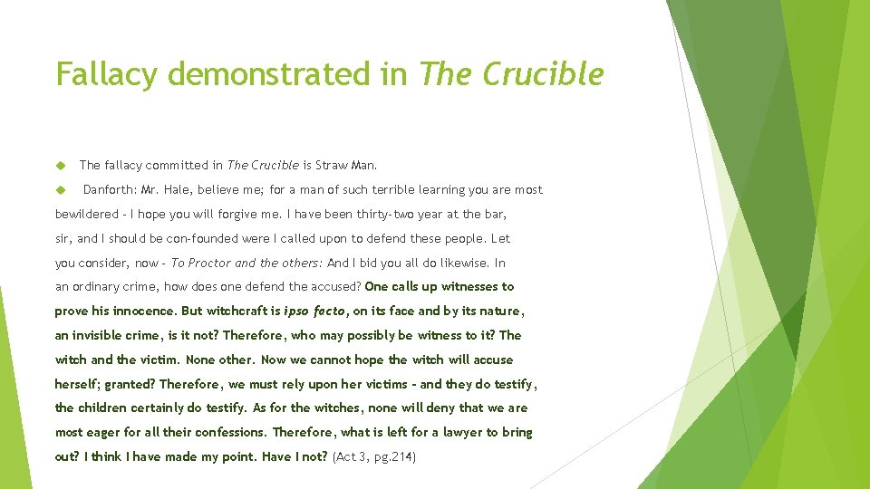 Fallacy demonstrated in The Crucible The fallacy committed in The Crucible is Straw Man.