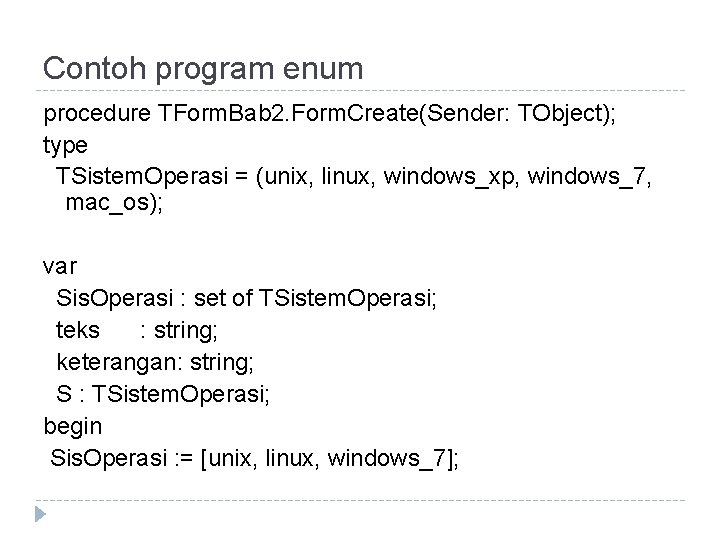 Contoh program enum procedure TForm. Bab 2. Form. Create(Sender: TObject); type TSistem. Operasi =