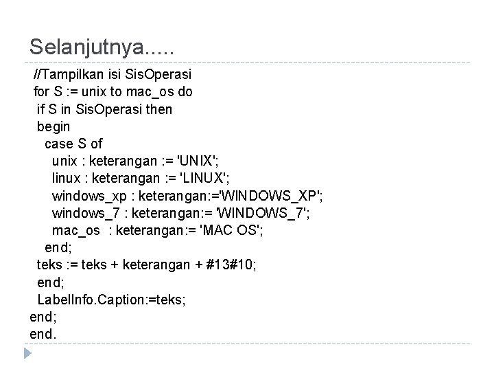 Selanjutnya. . . //Tampilkan isi Sis. Operasi for S : = unix to mac_os