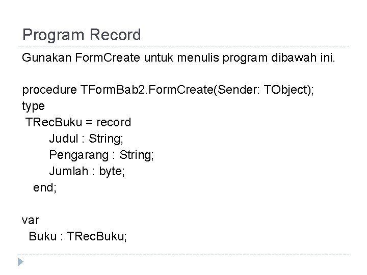 Program Record Gunakan Form. Create untuk menulis program dibawah ini. procedure TForm. Bab 2.