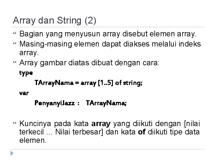 Array dan String (2) Bagian yang menyusun array disebut elemen array. Masing-masing elemen dapat