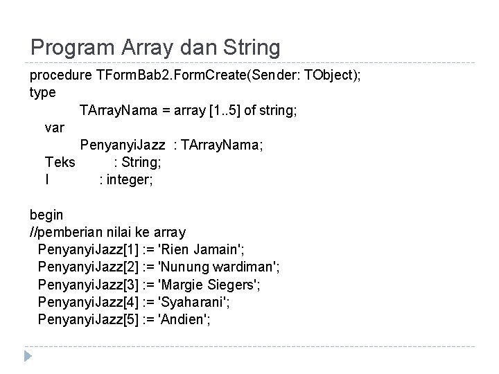 Program Array dan String procedure TForm. Bab 2. Form. Create(Sender: TObject); type TArray. Nama