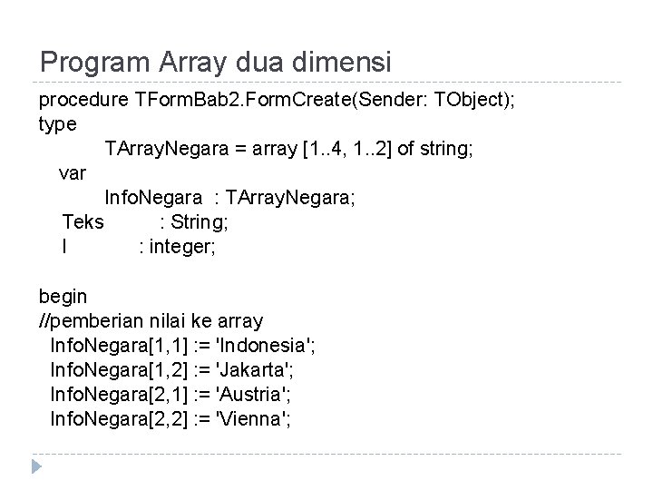Program Array dua dimensi procedure TForm. Bab 2. Form. Create(Sender: TObject); type TArray. Negara