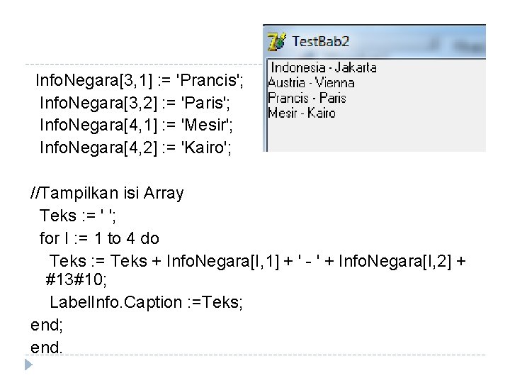 Info. Negara[3, 1] : = 'Prancis'; Info. Negara[3, 2] : = 'Paris'; Info. Negara[4,