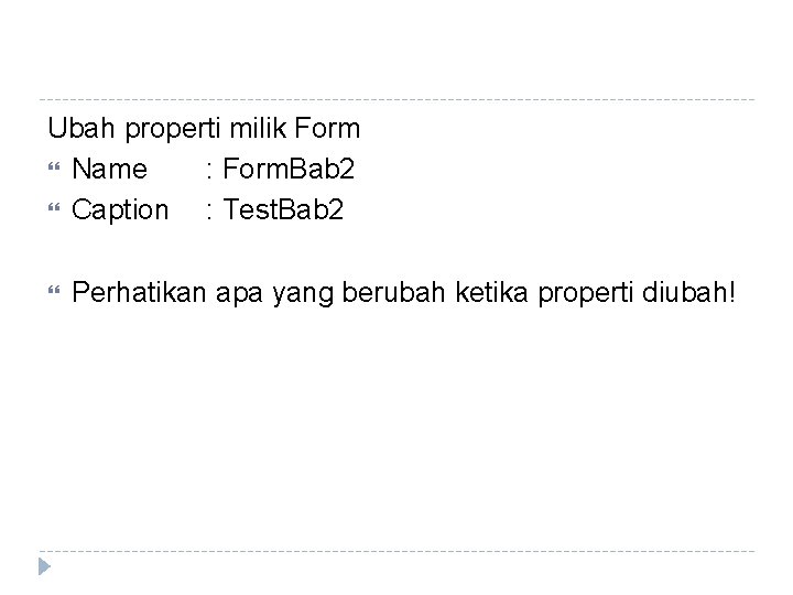 Ubah properti milik Form Name : Form. Bab 2 Caption : Test. Bab 2