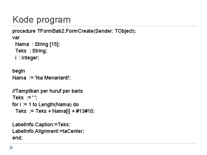 Kode program procedure TForm. Bab 2. Form. Create(Sender: TObject); var Nama : String [15];