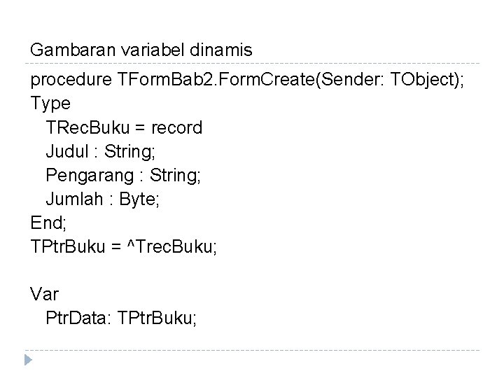 Gambaran variabel dinamis procedure TForm. Bab 2. Form. Create(Sender: TObject); Type TRec. Buku =