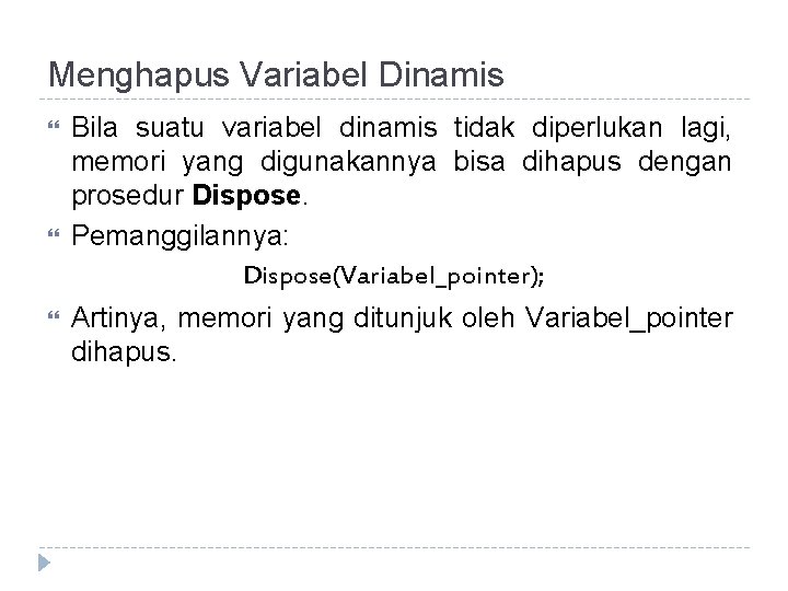 Menghapus Variabel Dinamis Bila suatu variabel dinamis tidak diperlukan lagi, memori yang digunakannya bisa