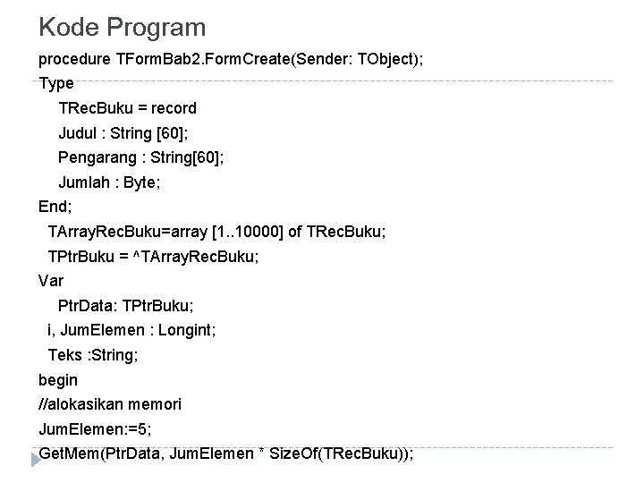 Kode Program procedure TForm. Bab 2. Form. Create(Sender: TObject); Type TRec. Buku = record