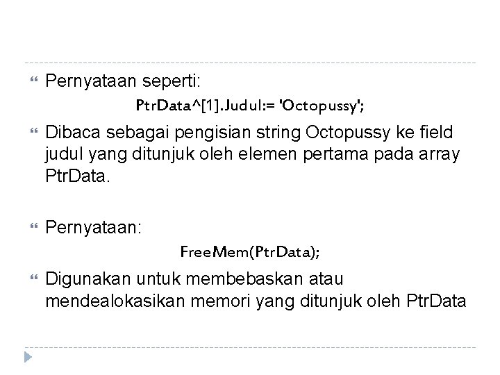  Pernyataan seperti: Ptr. Data^[1]. Judul: = 'Octopussy'; Dibaca sebagai pengisian string Octopussy ke
