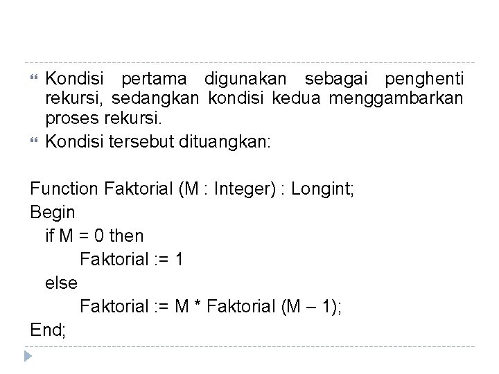  Kondisi pertama digunakan sebagai penghenti rekursi, sedangkan kondisi kedua menggambarkan proses rekursi. Kondisi