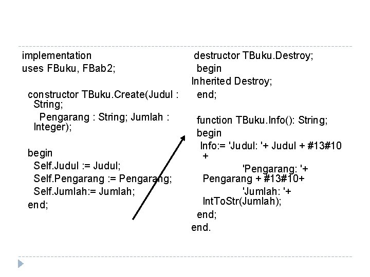 implementation uses FBuku, FBab 2; constructor TBuku. Create(Judul : String; Pengarang : String; Jumlah