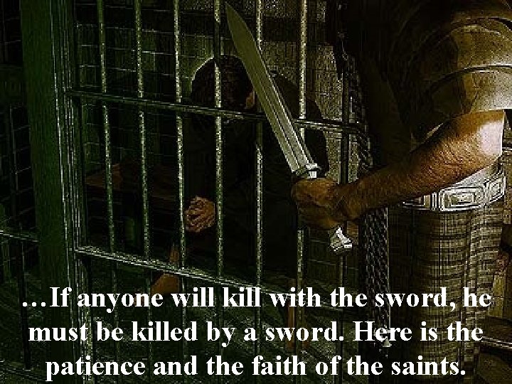 …If anyone will kill with the sword, he must be killed by a sword.