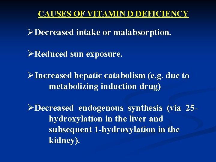 CAUSES OF VITAMIN D DEFICIENCY ØDecreased intake or malabsorption. ØReduced sun exposure. ØIncreased hepatic