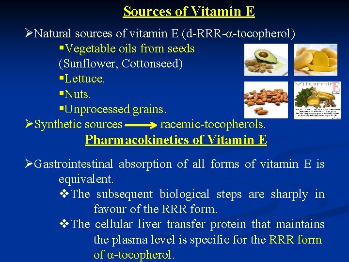 Sources of Vitamin E ØNatural sources of vitamin E (d-RRR-α-tocopherol) §Vegetable oils from seeds