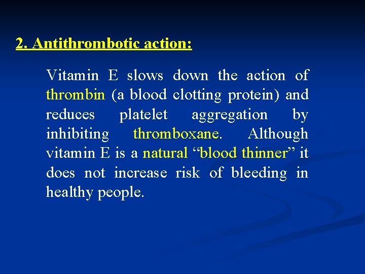 2. Antithrombotic action: Vitamin E slows down the action of thrombin (a blood clotting