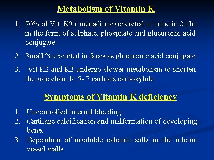 Metabolism of Vitamin K 1. 70% of Vit. K 3 ( menadione) excreted in