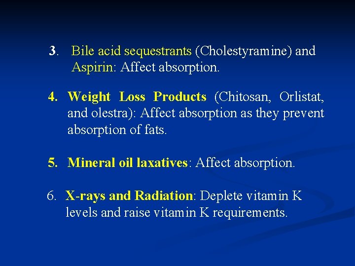 3. Bile acid sequestrants (Cholestyramine) and Aspirin: Affect absorption. 4. Weight Loss Products (Chitosan,