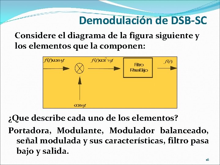 Demodulación de DSB-SC Considere el diagrama de la figura siguiente y los elementos que