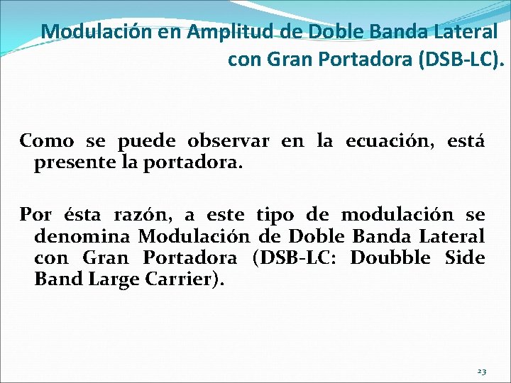 Modulación en Amplitud de Doble Banda Lateral con Gran Portadora (DSB-LC). Como se puede