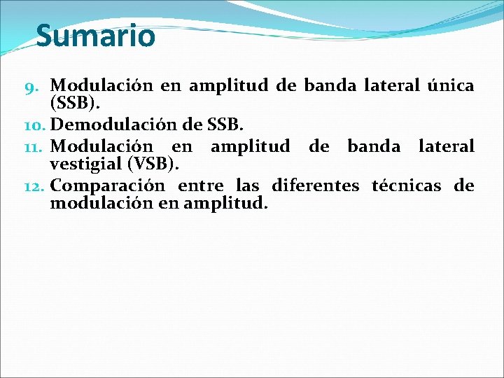 Sumario 9. Modulación en amplitud de banda lateral única (SSB). 10. Demodulación de SSB.