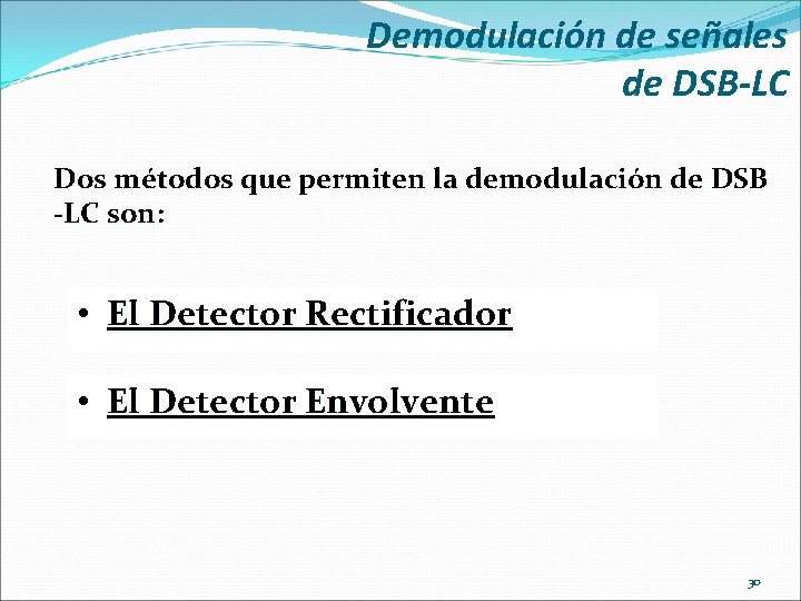 Demodulación de señales de DSB-LC Dos métodos que permiten la demodulación de DSB -LC