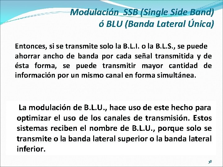 Modulación SSB (Single Side Band) ó BLU (Banda Lateral Única) Entonces, si se transmite