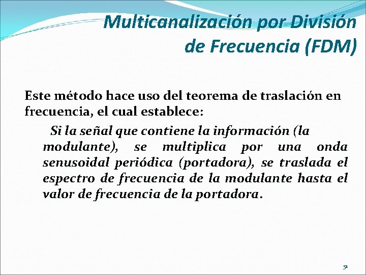 Multicanalización por División de Frecuencia (FDM) Este método hace uso del teorema de traslación