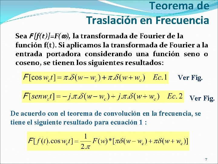 Teorema de Traslación en Frecuencia Sea F [f(t)]=F( ), la transformada de Fourier de