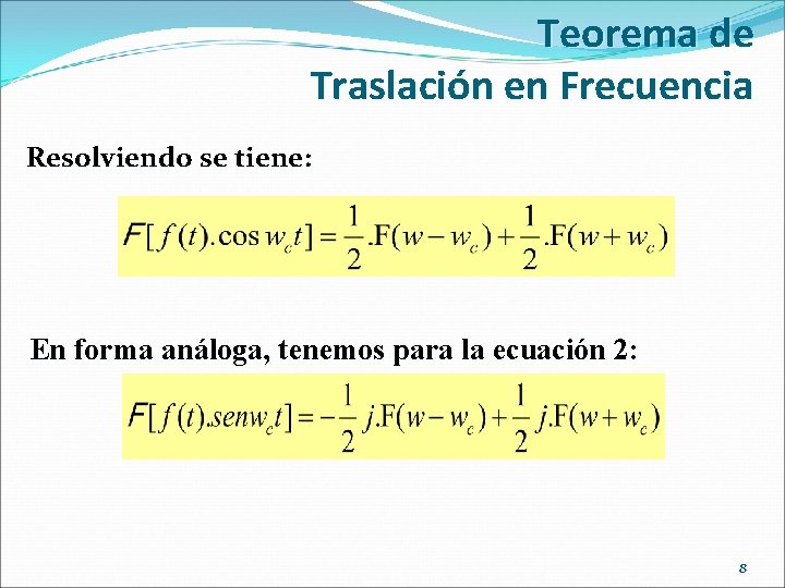 Teorema de Traslación en Frecuencia Resolviendo se tiene: En forma análoga, tenemos para la