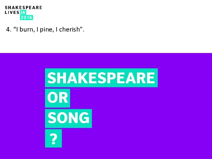 4. “I burn, I pine, I cherish”. 5 