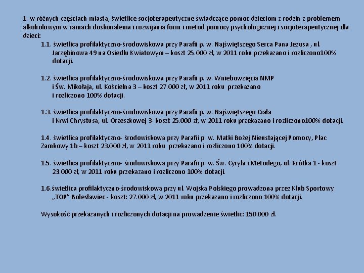 1. w różnych częściach miasta, świetlice socjoterapeutyczne świadczące pomoc dzieciom z rodzin z problemem