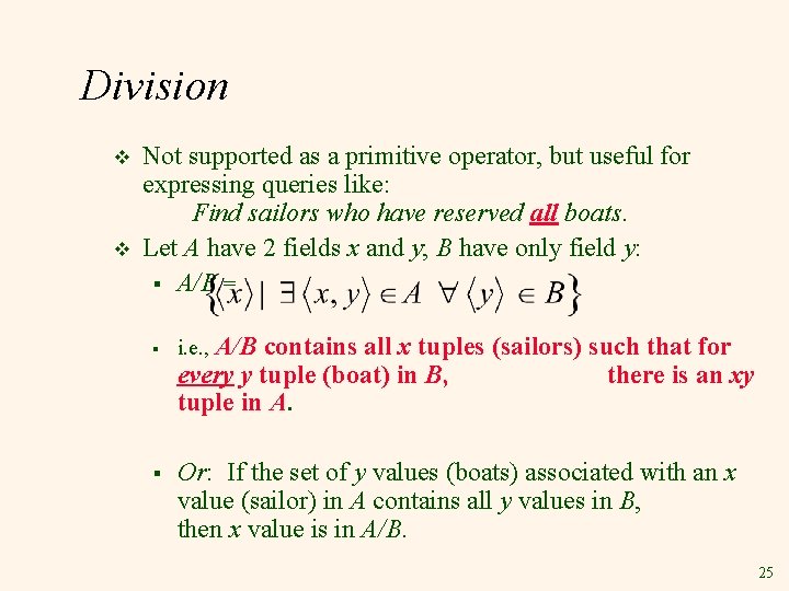 Division v v Not supported as a primitive operator, but useful for expressing queries