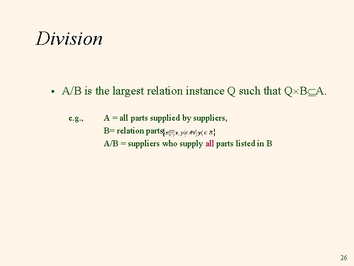 Division § A/B is the largest relation instance Q such that Q B A.