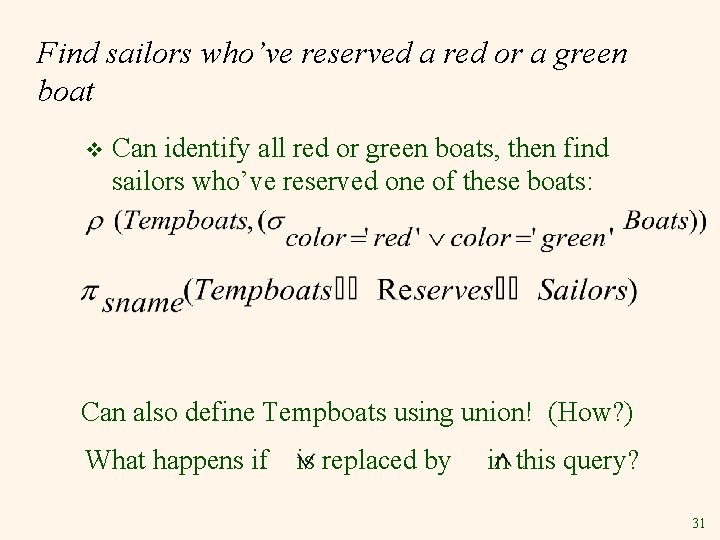 Find sailors who’ve reserved a red or a green boat v Can identify all