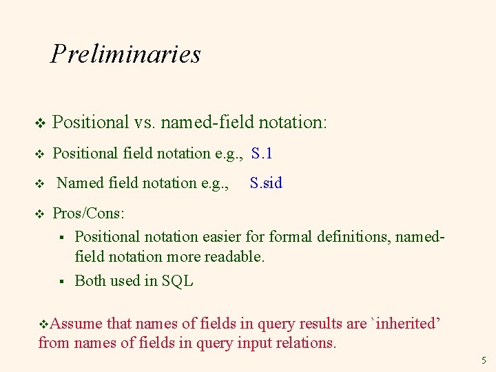 Preliminaries v Positional vs. named-field notation: v Positional field notation e. g. , S.