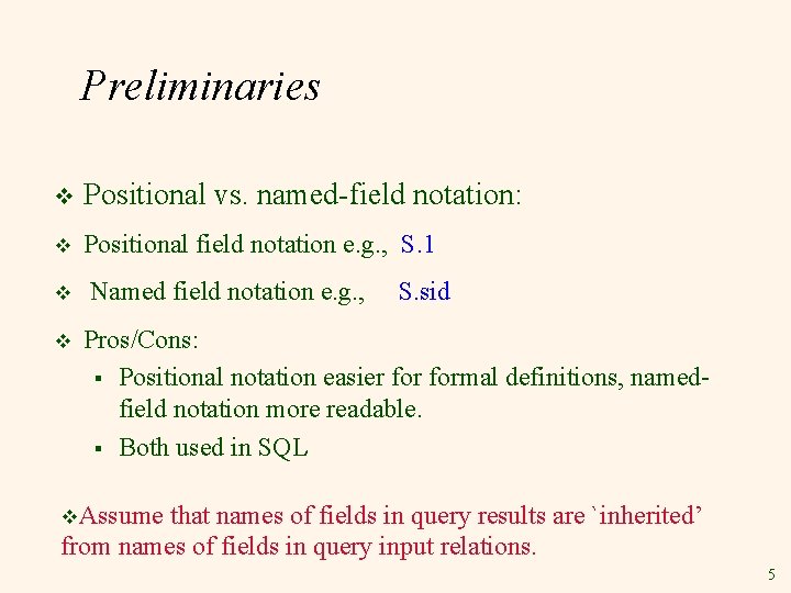 Preliminaries v Positional vs. named-field notation: v Positional field notation e. g. , S.