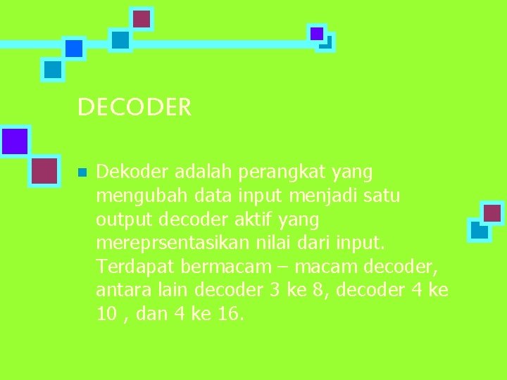 DECODER n Dekoder adalah perangkat yang mengubah data input menjadi satu output decoder aktif