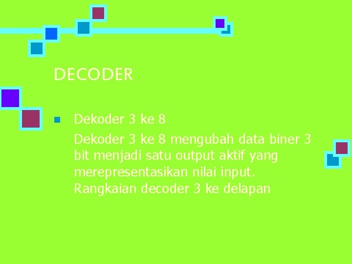 DECODER n Dekoder 3 ke 8 mengubah data biner 3 bit menjadi satu output