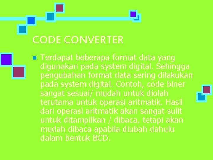 CODE CONVERTER n Terdapat beberapa format data yang digunakan pada system digital. Sehingga pengubahan
