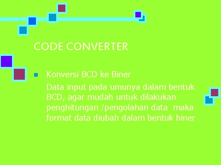 CODE CONVERTER n Konversi BCD ke Biner Data input pada umunya dalam bentuk BCD,
