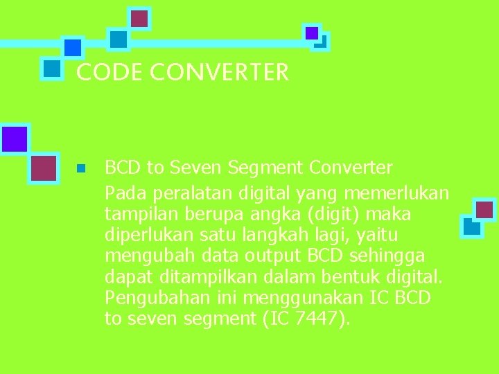 CODE CONVERTER n BCD to Seven Segment Converter Pada peralatan digital yang memerlukan tampilan CODE CONVERTER n BCD to Seven Segment Converter Pada peralatan digital yang memerlukan tampilan