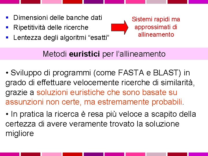 § Dimensioni delle banche dati § Ripetitività delle ricerche § Lentezza degli algoritmi “esatti”