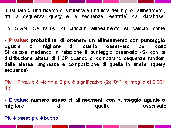 Il risultato di una ricerca di similarità è una lista dei migliori allineamenti, tra