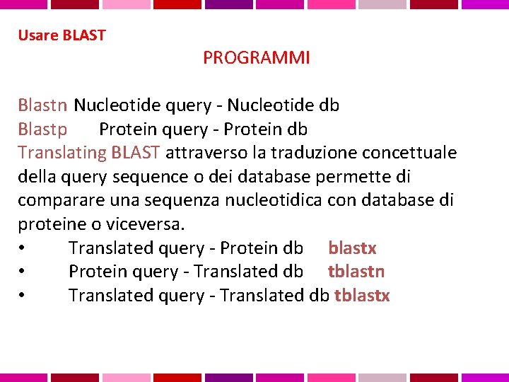 Usare BLAST PROGRAMMI Blastn Nucleotide query - Nucleotide db Blastp Protein query - Protein