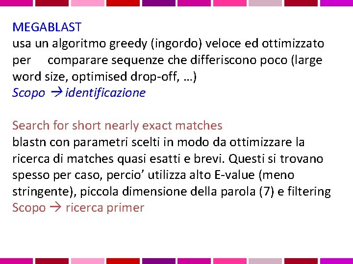 MEGABLAST usa un algoritmo greedy (ingordo) veloce ed ottimizzato per comparare sequenze che differiscono