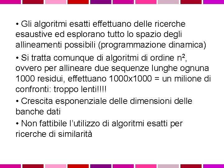  • Gli algoritmi esatti effettuano delle ricerche esaustive ed esplorano tutto lo spazio